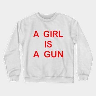 A girl is a gun Crewneck Sweatshirt